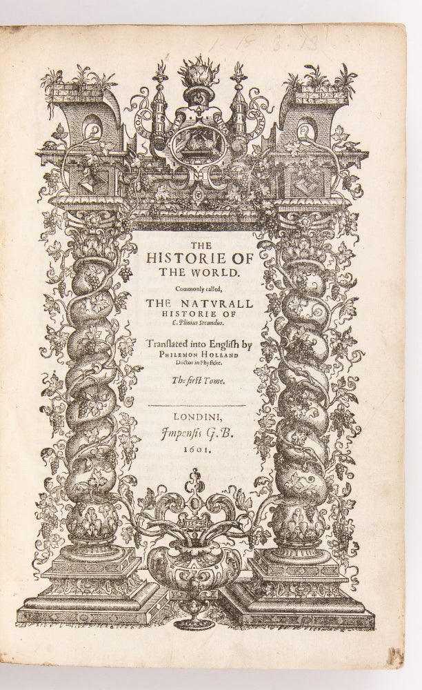 The Historie of the World. Commonly called, the Naturall Historie of C. Plinius Secundus. Translated into English by Philemon Holland Doctor in Physicke. The first [& Second] tome.