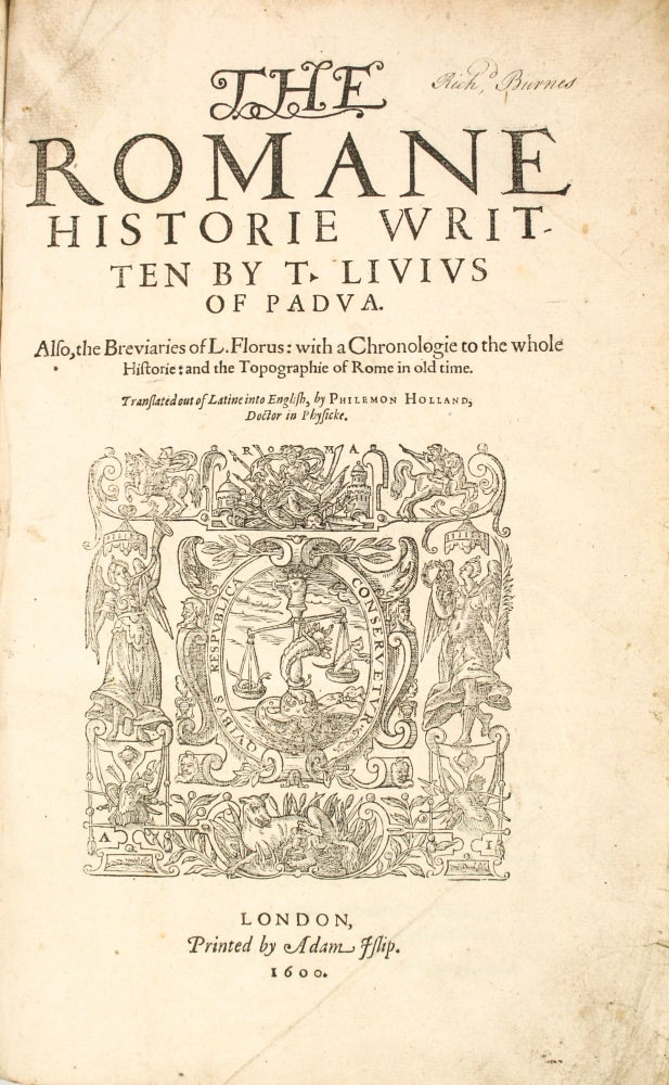 The Romane historie vvritten by T. Livius of Padua. Also, the Breviaries of L. Florus: with a chronologie to the whole historie: and the Topographie of Rome in old time. Translated out of Latine into English, by Philemon Holland, Doctor in Physicke