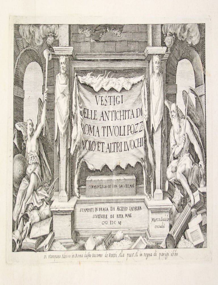 Vestigi delle antichita di Roma Tivoli Pozzvolo et altri luochi. Con privilegio di sua Sac. Ces. Mae. Stampati in Praga da Aegidio Sadeler scultore di essa mae 1606.
