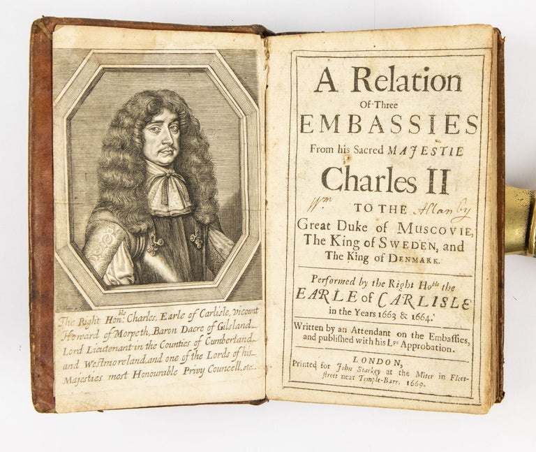 Item #3916 A Relation of Three Embassies from His Sacred Majestie Charles II to the Great Duke of Muscovie, the King of Sweden, and the King of Denmark. Performed by the Earle of Carlisle in the Years 1663 and 1664. Written by an Attendant. Guy RUSSIA. Miege, bap. 1644 – d. ca. 1718.