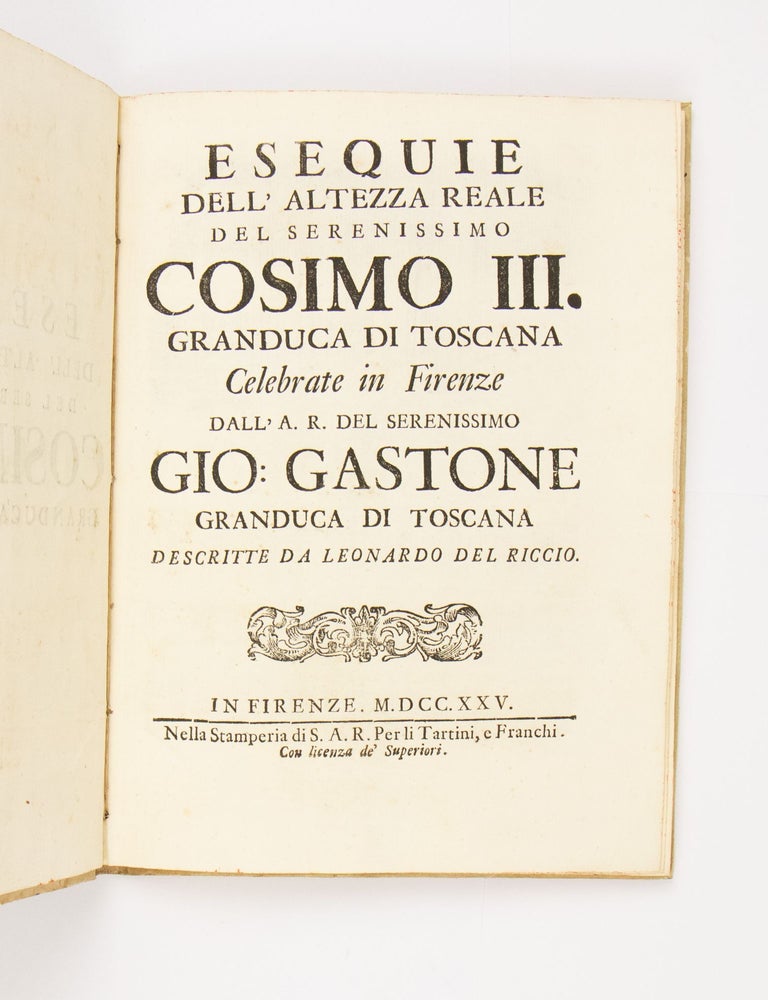 Esequie dell'Altezza Reale del Serenissimo Cosimo III Granduca di Toscana celebrate in Firenze dall’ A.R. Del Serenissimo Gio: Gastone Granduca di Toscana descritte da Leonardo del Riccio.