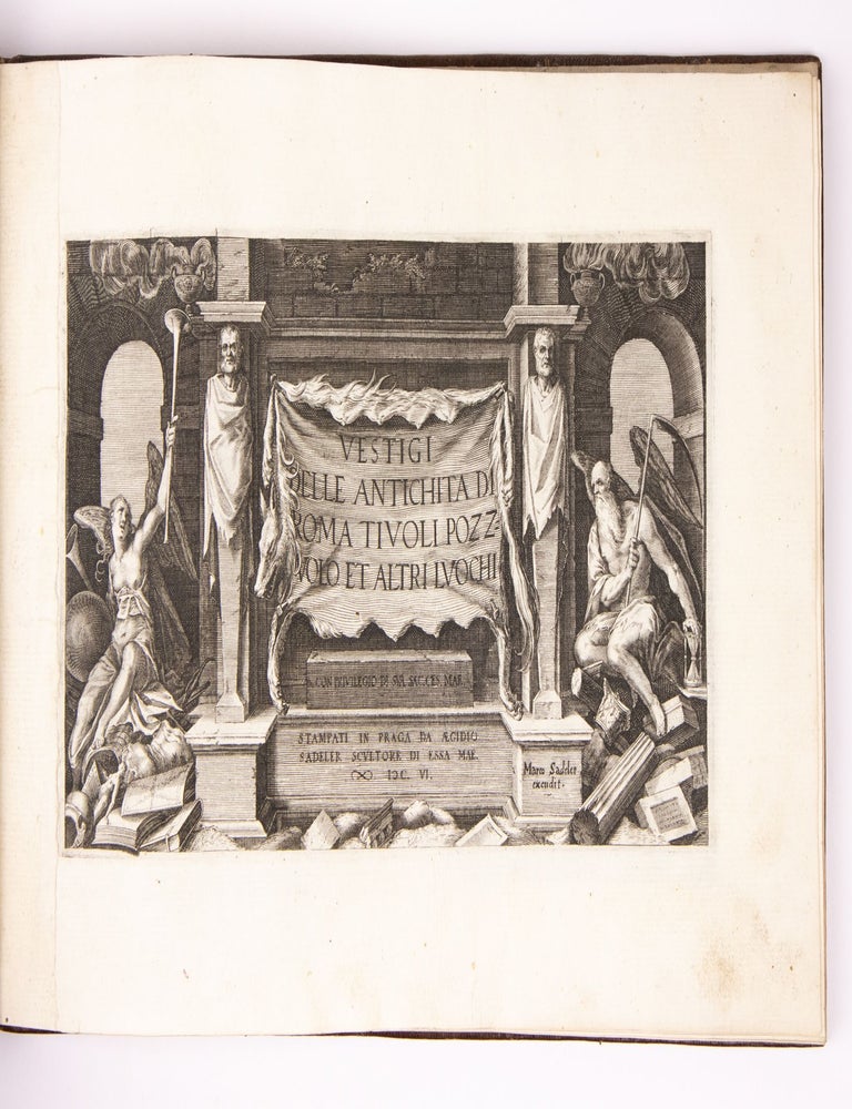 Vestigi delle antichita di Roma Tivoli Pozzvolo et altri luochi. Con privilegio di sua Sac. Ces. Mae. Stampati in Praga da Aegidio Sadeler scultore di essa mae 1606.