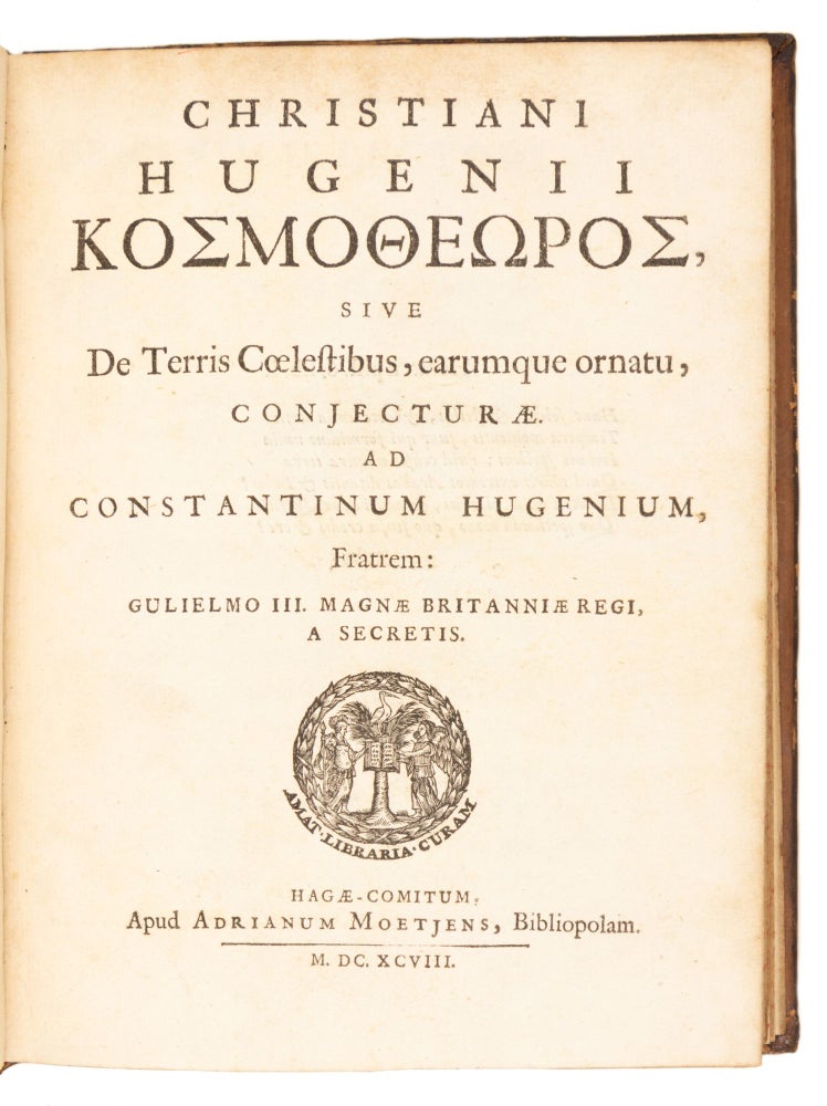Kosmotheoros [Greek title] sive de Terris Coelestibus, earumque ornatu, Conjecturae. Ad Constantinum Hugenium, Fratrem: Gulielmo III. Magnae Britanniae Regi, a Secretis.