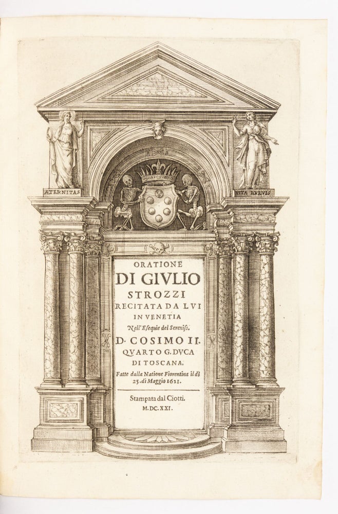 Esequie fatte in Venetia dalla natione fiorentina al Ser. D. Cosimo II, quarto Gran Duca di Toscana il di 25 di Maggio 1621. Orazione di Giulio Strozzi recitata da lui in Venetia nell'esequie del Serenissimo D. Cosimo II…