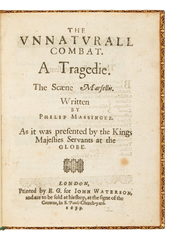Item #4677 The Unnaturall combat. A tragedie. The Scaene Marsellis. Written by Philip Massinger. As it was presented by the Kings Majesties Servants at the Globe. Philip Massinger.