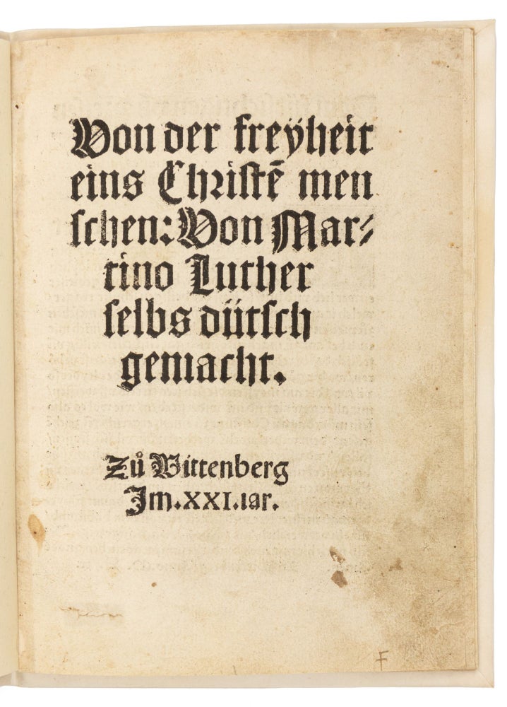 Von der freyheit eins Christen menschen: Von Martino Luther selbs dütsch gemacht. Zu Wittenberg Im. XXI. iar.