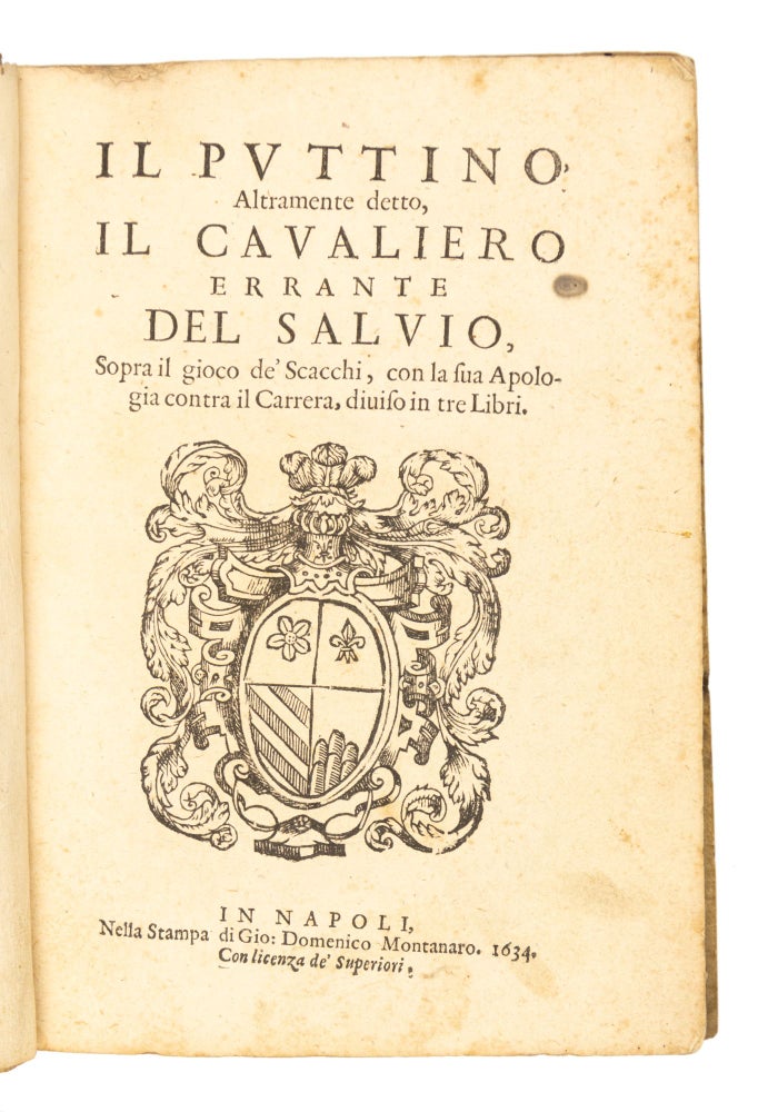 Item #4751 Il Puttino, altramente detto il cavaliero errante [with:] Trattato dell' Inventione et Arte Liberale del Gioco di Scacchi. Alessandro CHESS. Salvio, c. 1570–c. 1640.