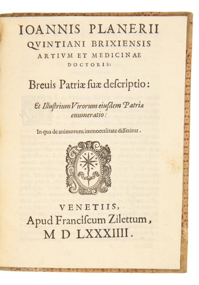 Ioannis Planerii Quintiani Brixiensis artium et medicinae doctoris Varia opuscula. Epistolae morales ; Patriae descriptio : in qua de animorum immortalitate. Henrici regis ad urbem Venetam aduentus ; De comete , MDLXXVII ; De lacte.
