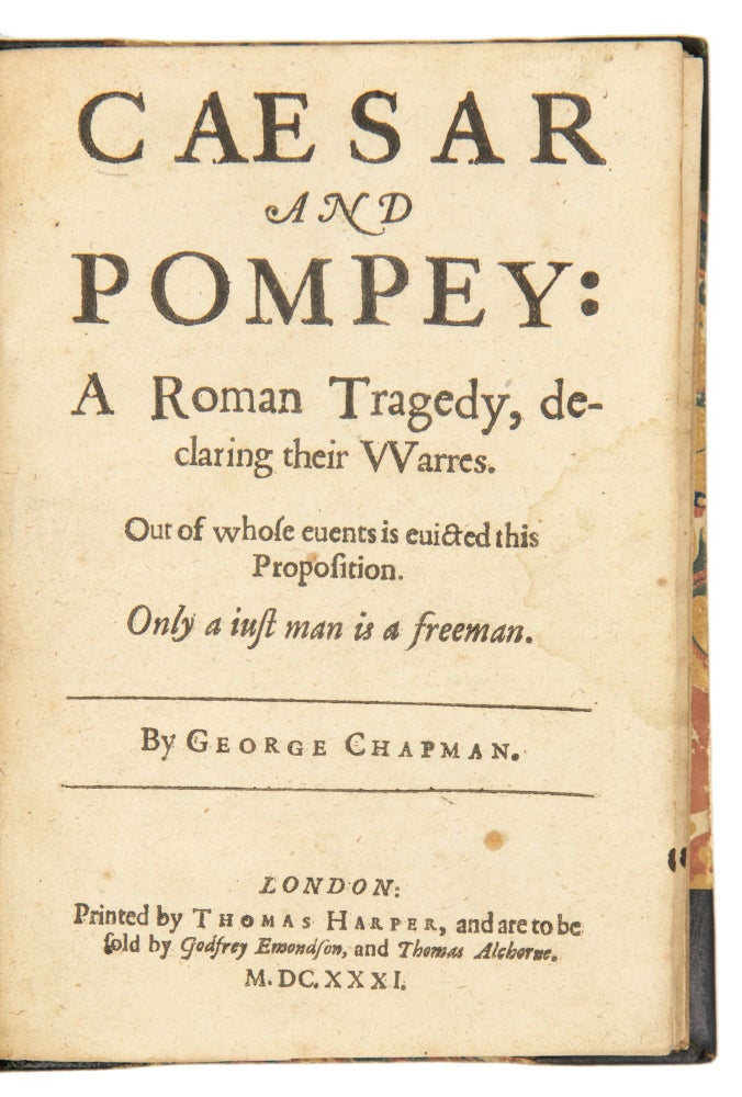 Item #4787 Caesar and Pompey: A Roman Tragedy, declaring their Warres. Out of whose euents is euicted this proposition. Only a iust man is a freeman. George Chapman, 1559?-1634.