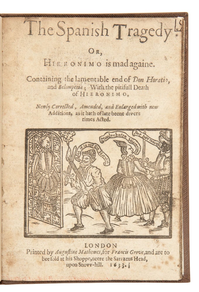 Item #4794 The Spanish Tragedy: Or, Hieronimo is Mad Againe. Containing the Lamentable End of Don Horatio, and Belimperia; with the pitifull death of Hieronimo. Thomas Kyd.