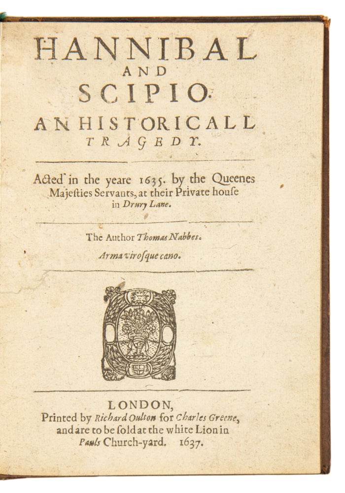 Item #4799 Hannibal and Scipio. An historicall tragedy. Acted in the yeare 1635. by the Queenes Majesties Servants, at their private house in Drury Lane. Thomas Nabbes.