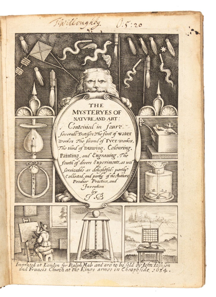 Item #4852 The Mysteryes of Nature and Art: conteined in foure severall tretises, the first of Water Workes The second of Fyer workes, the third of Drawing, Colouring, Painting and Engraving, The fourth of divers experiments, as wel serviceable as delightful: partly collected, and partly of the authors peculiar practice, and invention. John ENGINEERING. MECHANICS. PHYSICS. PYROTECHNICS. Bate, fl. 1626–1635.