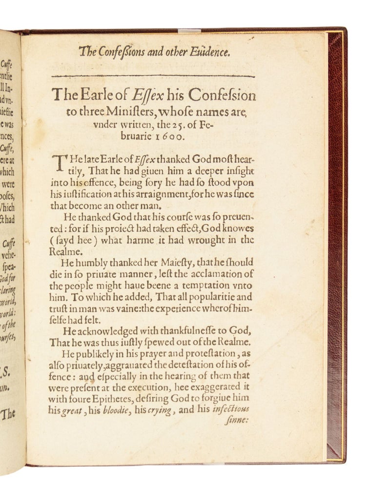 A declaration of the practises & treasons attempted and committed by Robert late Earle of Essex and his complices, against her Maiestie and her kingdoms, and of the proceedings as well at the arraignments & conuictions of the said late Earle, and his adherents, as after: together with the very confessions and other parts of the euidences themselues, word for word taken out of the originals.