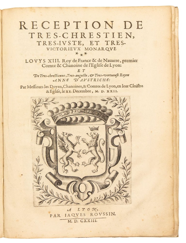 Le Soleil Au Signe du Lyon d’ou quelques paralleles sont tirez, avec les tres-Chrestien, tres-Iuste, & tres-Victorieux Monarque Louys XIII. Roy de France & de Navarre, en son Entrée triomphante dans sa Ville de Lyon. Ensemble Un sommaire recit de tout ce qui s’est passé de remarquable en ladite Entrée de sa Majesté, & de la plus Illustre Princesse de la terre, Anne d’Austriche, Royne de France & de Navarre, dans ladite Ville de Lyon le 11. Decembre 1622.