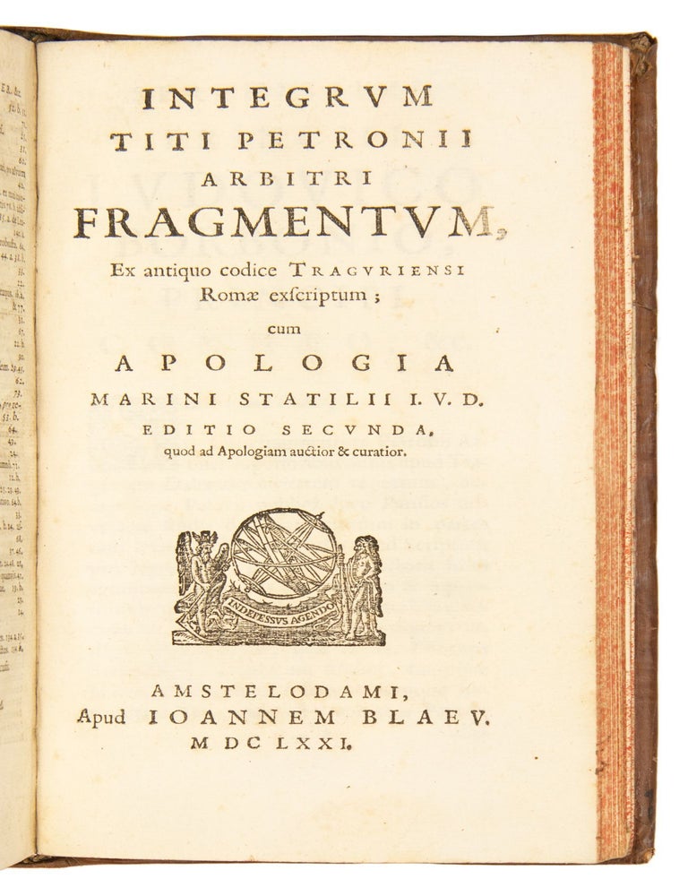 Satyricon, Cum Fragmento nuper Tragurii reperto. Accedunt diversorum Poetarum Lusus in Priapum, Pervigilium Veneris, Ausonii cento nuptialis, Cupido crucifixus, Epistolae de Cleopatra, & alia nonnulla. Omnia Commentariis, & Notis Doctorum Virorum illustrata. Concinnante Michaele Hadrianide. [With] Integrum Titi Petronii Arbitri Fragmentum, Ex antiquo codice Traguriensi Romae exscriptum; cum Apologia Marini Statilii I.V.D.