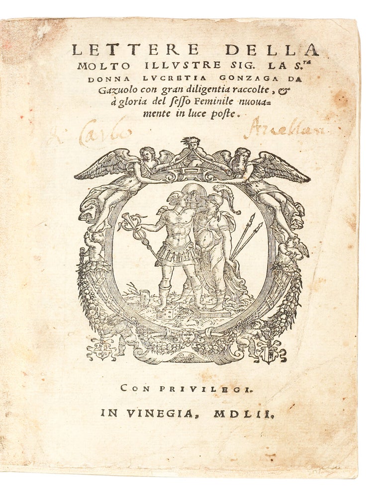 Item #5291 Lettere della molto illustre sig.ra donna Lucretia Gonzaga da Gazuolo con gran diligentia raccolte, & &agrave; gloria del sesso feminile nuovamente in luce poste. Lucrezia Gonzaga di Gazzuolo.