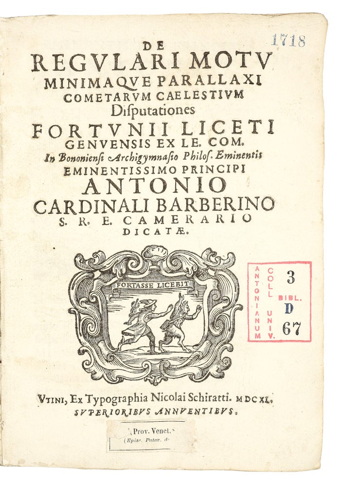 Sammelband of Five Works by Fortunio Liceti: “De regulari motu minimaque parallaxi cometarum caelestium disputationes,” “De terra unico centro motus singularum caeli particularum disputationes,” “De centro, & circumferentia libri duo,” “De natura, et arte libri duo,” “De luminis natura & efficientia libri tres”.