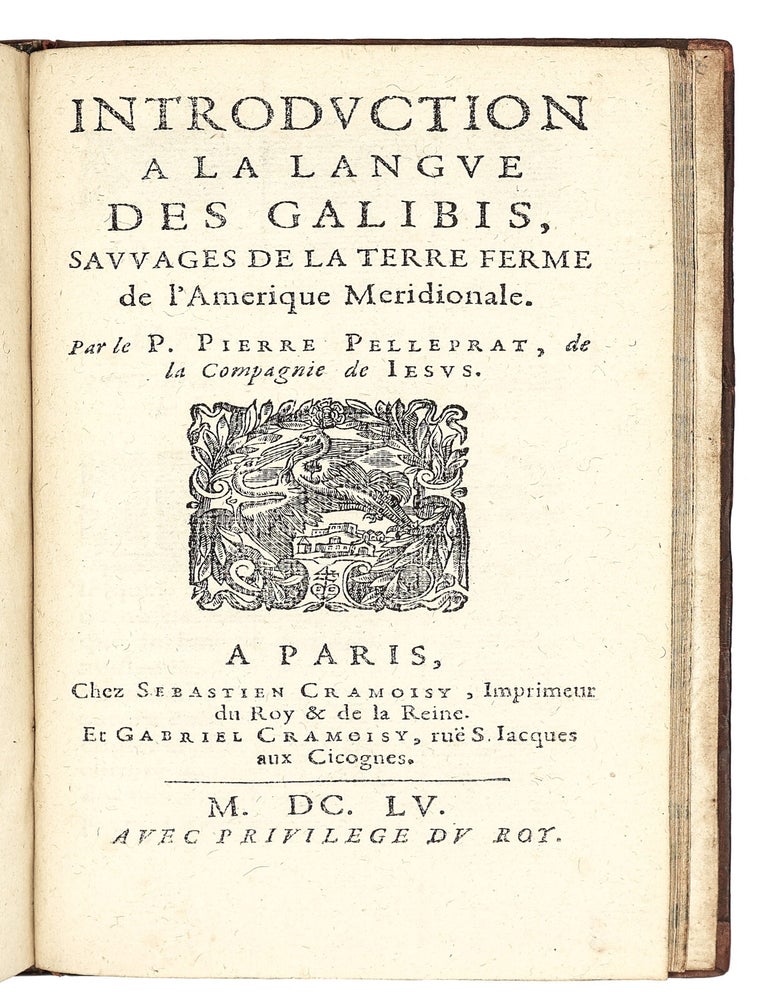 Relation des missions des PP. de la Compagnie de Iesus dans les isles, & dans la terre ferme de l&rsquo;Amerique Meridionale. Divis&eacute;e en deux parties. Avec une introduction &agrave; la langue des Galibis Sauvages de la terre ferme de l&rsquo;Amerique.