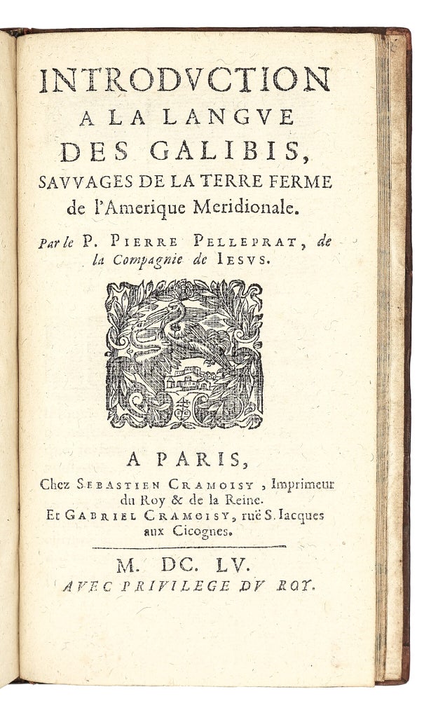 Relation des missions des PP. de la Compagnie de Iesus dans les isles, & dans la terre ferme de l’Amerique Meridionale. Divisée en deux parties. Avec une introduction à la langue des Galibis Sauvages de la terre ferme de l’Amerique.