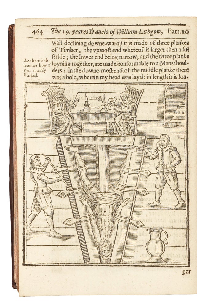 The Totall Discourse, of the Rare Adventures, and Painefull Peregrinations of Long Nineteene Yeares Travayles from Scotland, to the Most Famous Kingdomes in Europe, Asia, and Affrica. Perfited by Three Deare Bought Voyages, in Surveighing of Forty Eight Kingdomes Ancient and Moderne; Twenty One Rei-publickes, Ten Absolute Principalities, with Two Hundred Ilands. The Particular Names Whereof, are Described in Each Argument of the Ten Divisions of this History: and it also Divided in Three Bookes; Two Whereof, Never Heretofore Published. Wherein is Contayned, an Exact Relation, of the Lawes, Religion, Policies, and Government of all their Princes, Potentates, and People. Together with the Grievous Tortures he Suffered, by the Inquisition of Malaga in Spaine, his Miraculous Discovery and Delivery Thence: and of his Last and Late Returne from the Northerne Iles.