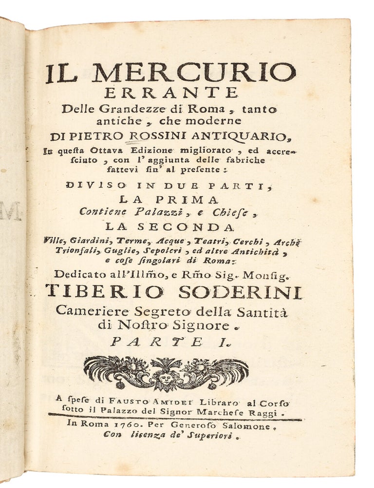 Il Mercurio Errante Delle Grandezze di Roma, tanto antiche, che moderne&hellip; In questa Ottava Edizione migliorato, ed accresciuto&hellip; Diviso in due parti. La Prima contiene Palazzi, e chiese. La Seconda Ville, giardini, terme, acque, teatri, cerchi, archi trionfali, guglie, sepolcri, ed altre antichit&agrave;, e cose singolari di Roma.