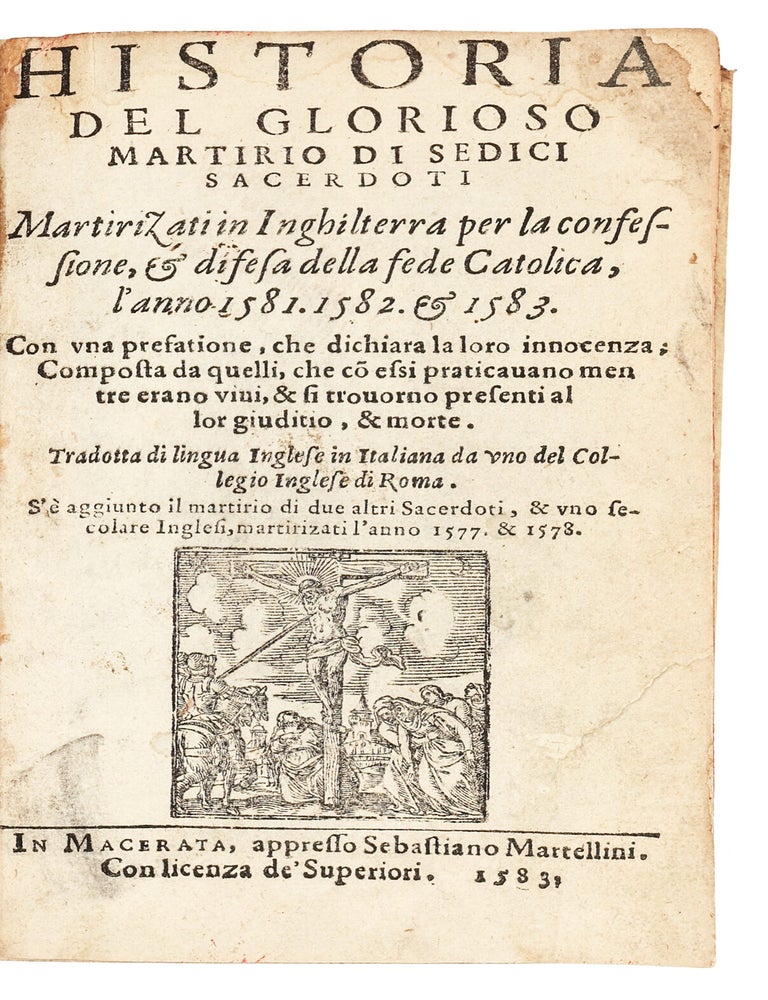 Historia del glorioso martirio di sedici sacerdoti martirizati in Inghilterra per la confessione, & difesa della fede catolica, l'anno 1581, 1582, & 1583 : con vna prefatione, che dichiara la loro innocenza; Con vna prefatione, che dichiara la loro innocenza; composta da quelli, che co essi praticauanomen tre erano viui, & si trouorno presenti al lor giuditio, & morte. Tradotta di lingua inglese in italiana da vno del Collegio inglese di Roma. S'&egrave; aggiunto il martirio di due altre sacerdoti, & vno secolare inglesi, martirizati l'anno 1577. & 1578.
